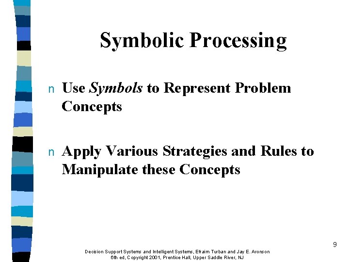 Symbolic Processing n Use Symbols to Represent Problem Concepts n Apply Various Strategies and