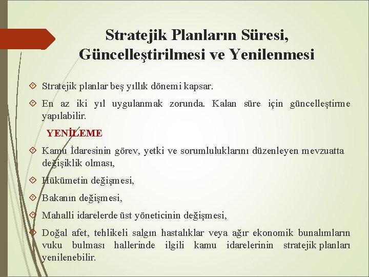 Stratejik Planların Süresi, Güncelleştirilmesi ve Yenilenmesi Stratejik planlar beş yıllık dönemi kapsar. En az