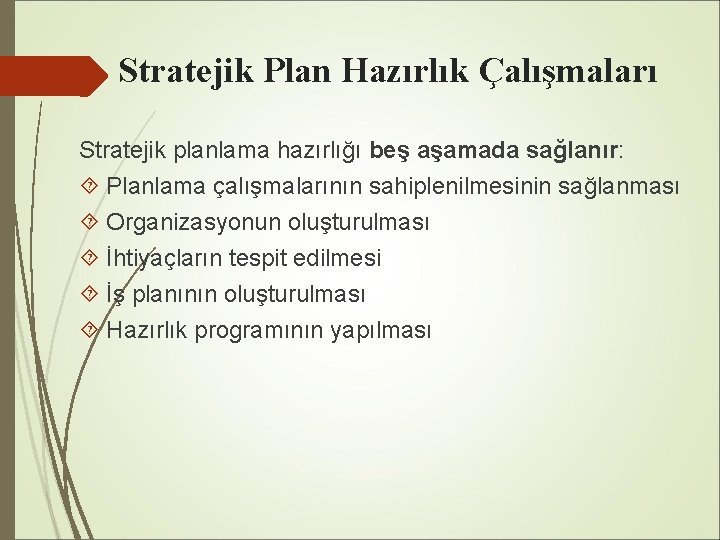 Stratejik Plan Hazırlık Çalışmaları Stratejik planlama hazırlığı beş aşamada sağlanır: Planlama çalışmalarının sahiplenilmesinin sağlanması