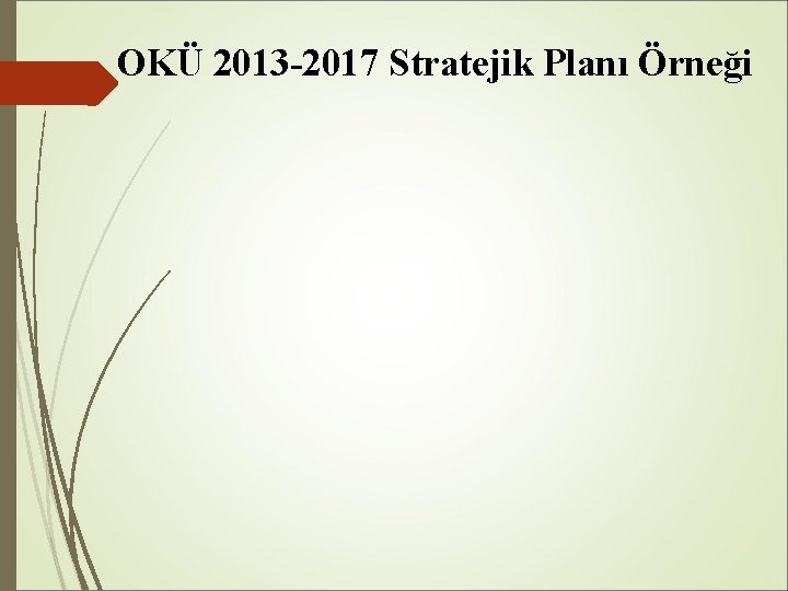 OKÜ 2013 -2017 Stratejik Planı Örneği 