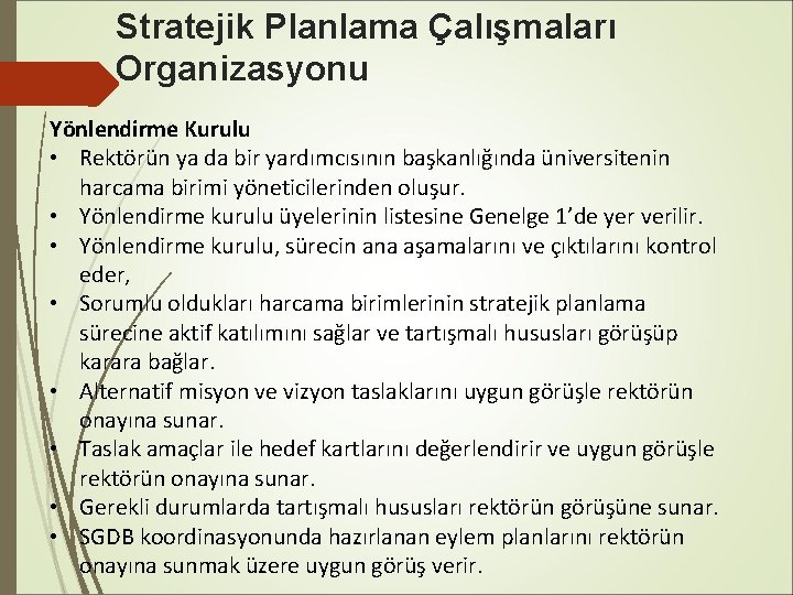 Stratejik Planlama Çalışmaları Organizasyonu Yönlendirme Kurulu • Rektörün ya da bir yardımcısının başkanlığında üniversitenin