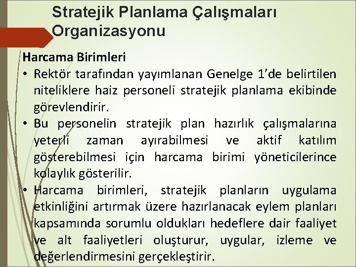 Stratejik Planlama Çalışmaları Organizasyonu Harcama Birimleri • Rektör tarafından yayımlanan Genelge 1’de belirtilen niteliklere