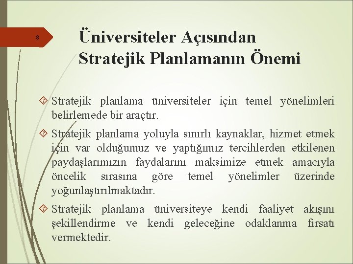 8 Üniversiteler Açısından Stratejik Planlamanın Önemi Stratejik planlama üniversiteler için temel yönelimleri belirlemede bir