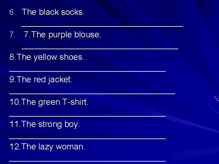 6. The black socks. _________________ 7. The purple blouse. _________________ 8. The yellow shoes.