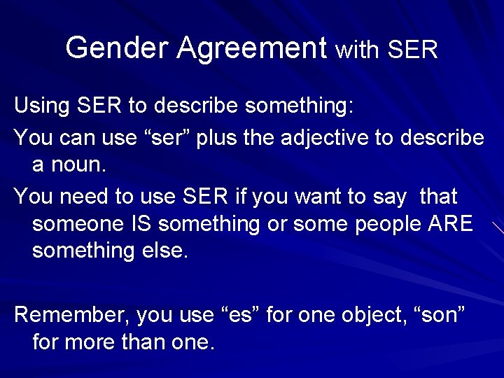 Gender Agreement with SER Using SER to describe something: You can use “ser” plus