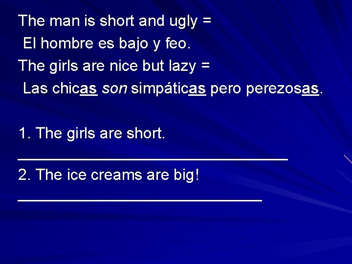 The man is short and ugly = El hombre es bajo y feo. The