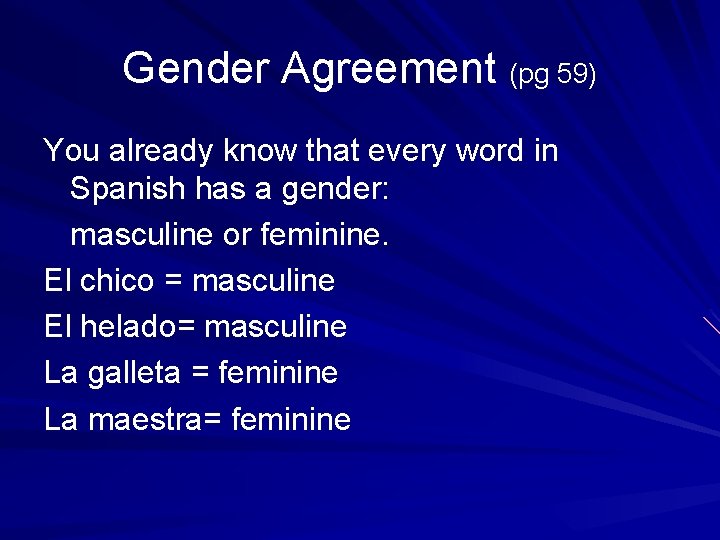 Gender Agreement (pg 59) You already know that every word in Spanish has a