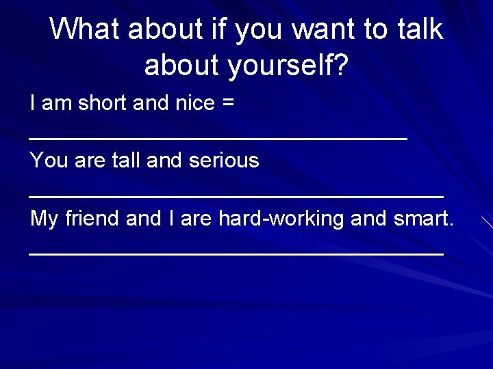 What about if you want to talk about yourself? I am short and nice