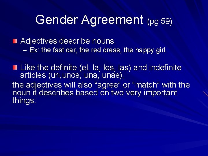 Gender Agreement (pg 59) Adjectives describe nouns. – Ex: the fast car, the red