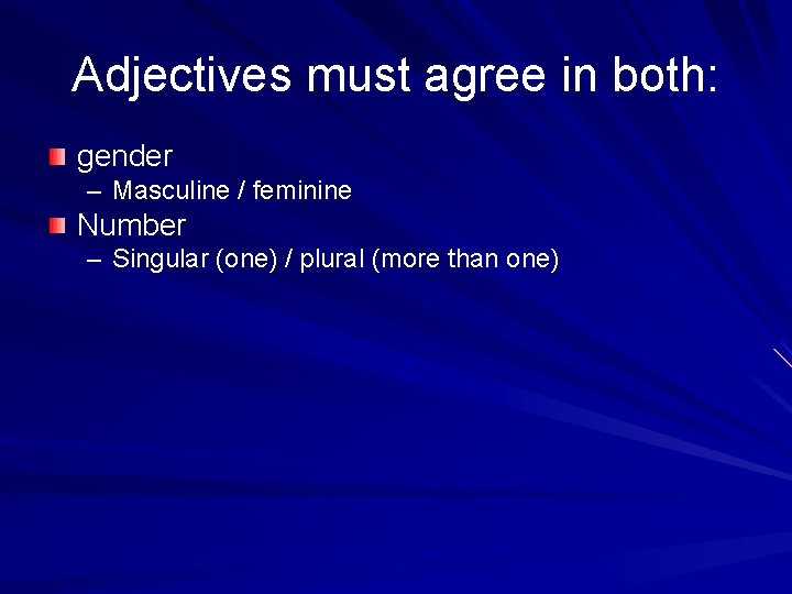 Adjectives must agree in both: gender – Masculine / feminine Number – Singular (one)