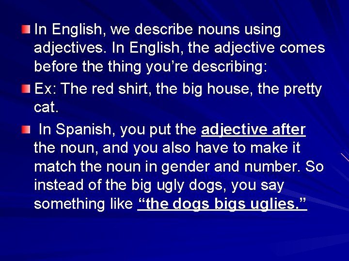 In English, we describe nouns using adjectives. In English, the adjective comes before thing