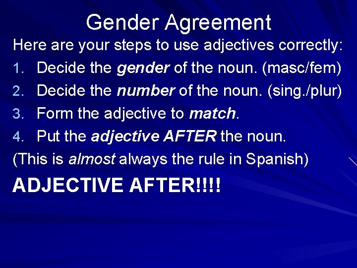 Gender Agreement Here are your steps to use adjectives correctly: 1. Decide the gender