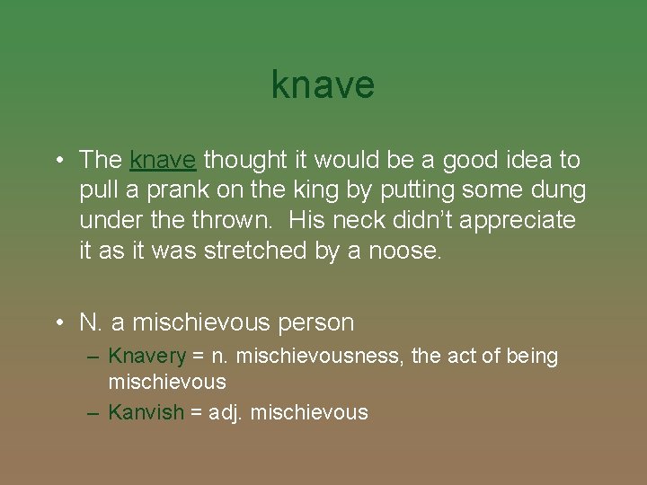 knave • The knave thought it would be a good idea to pull a