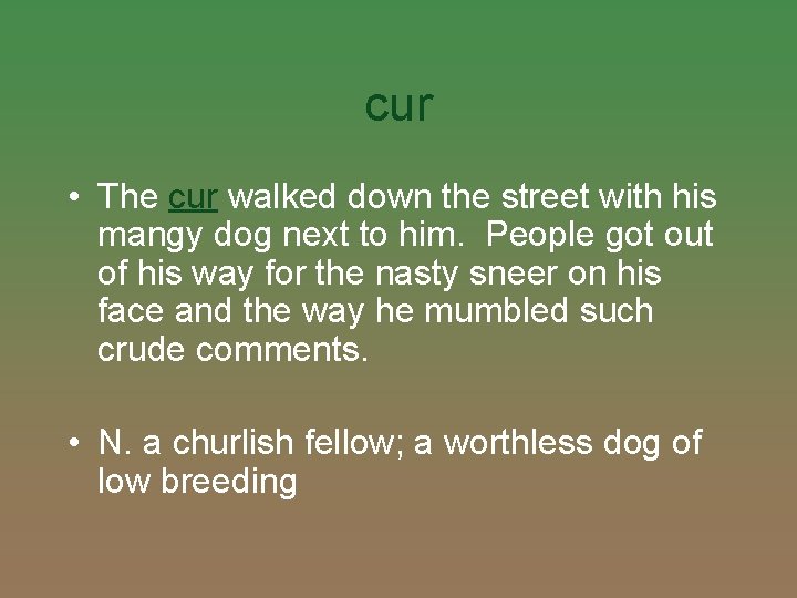 cur • The cur walked down the street with his mangy dog next to