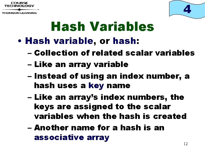 4 Hash Variables • Hash variable, or hash: – Collection of related scalar variables