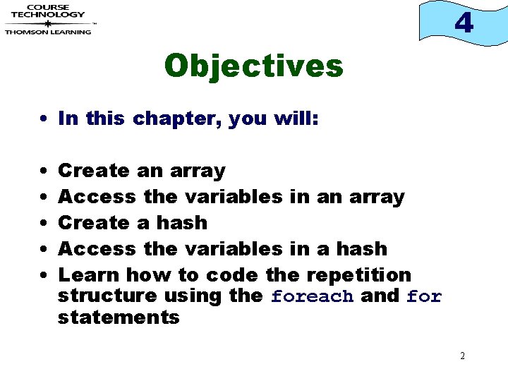 4 Objectives • In this chapter, you will: • • • Create an array