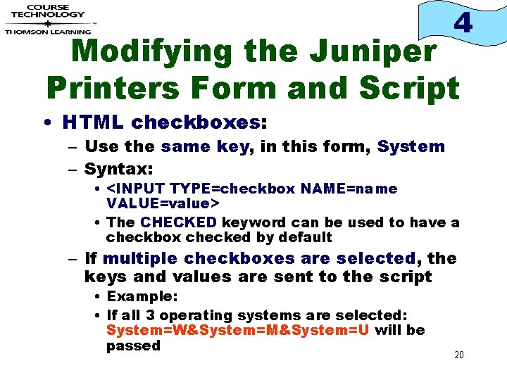 4 Modifying the Juniper Printers Form and Script • HTML checkboxes: – Use the