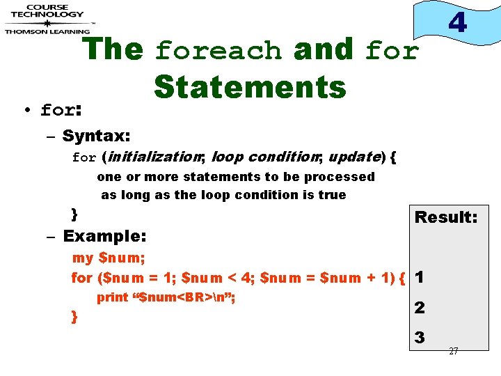 The foreach and for Statements 4 • for: – Syntax: for (initialization; loop condition;