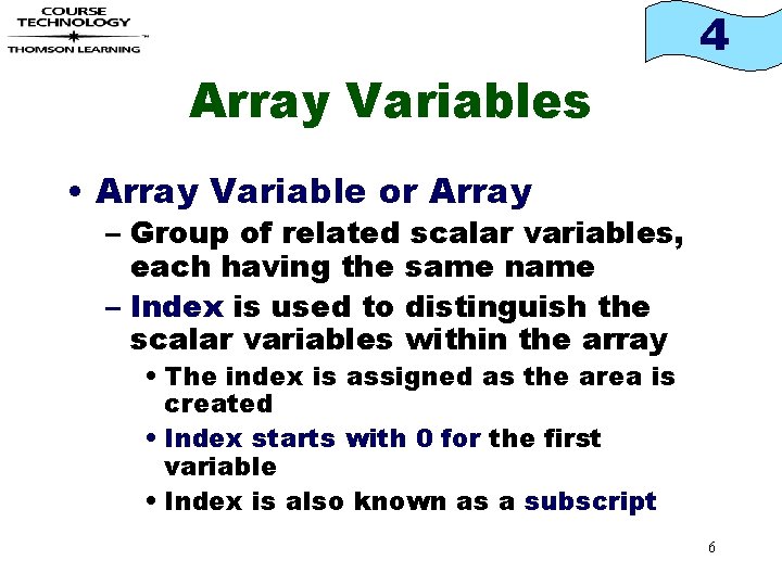 4 Array Variables • Array Variable or Array – Group of related scalar variables,