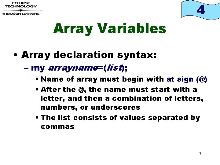 4 Array Variables • Array declaration syntax: – my arrayname=(list); • Name of array