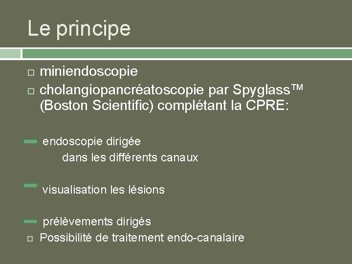 Le principe miniendoscopie cholangiopancréatoscopie par Spyglass™ (Boston Scientific) complétant la CPRE: endoscopie dirigée dans