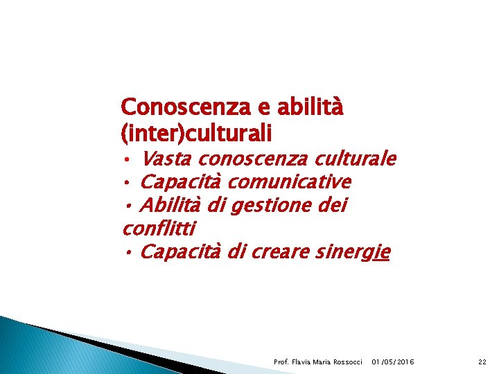 Conoscenza e abilità (inter)culturali • Vasta conoscenza culturale • Capacità comunicative • Abilità di
