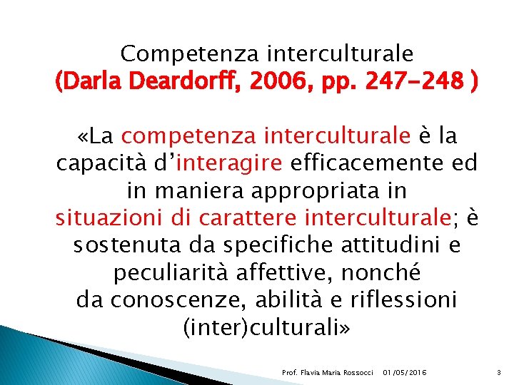 Competenza interculturale (Darla Deardorff, 2006, pp. 247 -248 ) «La competenza interculturale è la