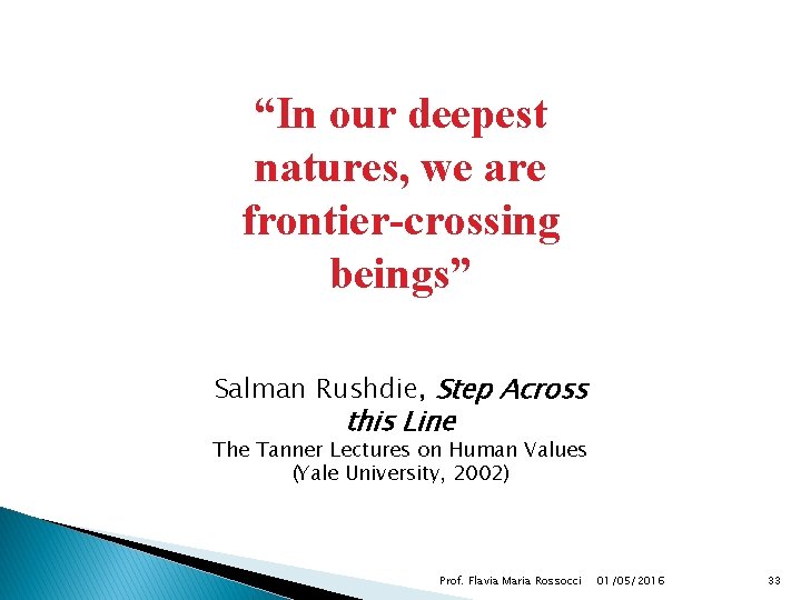 “In our deepest natures, we are frontier-crossing beings” Salman Rushdie, Step Across this Line