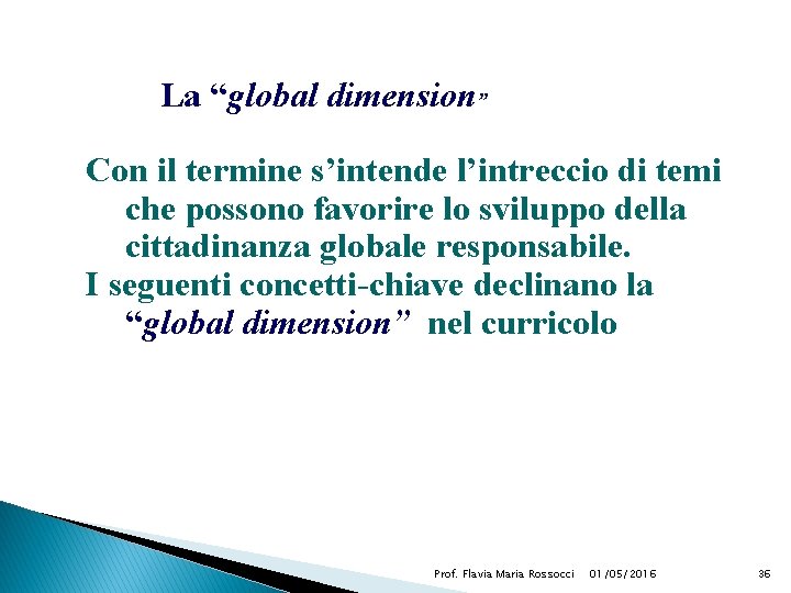 La “global dimension” Con il termine s’intende l’intreccio di temi che possono favorire lo