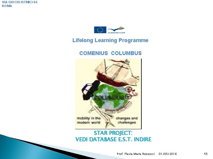 VIA GIOCHI ISTMICI 64 ROMA Lifelong Learning Programme COMENIUS COLUMBUS STAR PROJECT: VEDI DATABASE