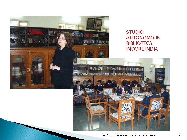 STUDIO AUTONOMO IN BIBLIOTECA: INDORE INDIA Prof. Flavia Maria Rossocci 01/05/2016 60 
