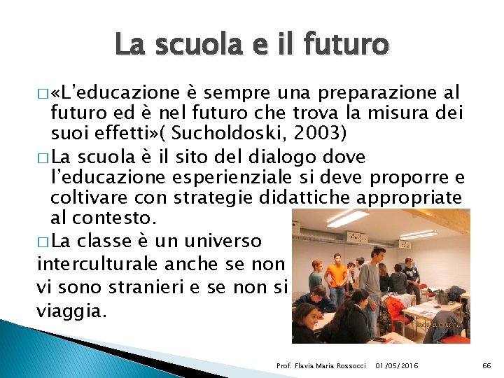 La scuola e il futuro � «L’educazione è sempre una preparazione al futuro ed