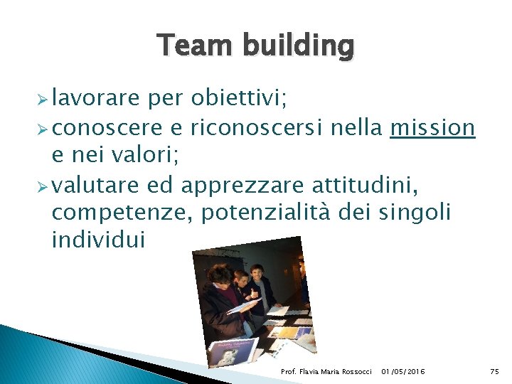 Team building Ø lavorare per obiettivi; Ø conoscere e riconoscersi nella mission e nei