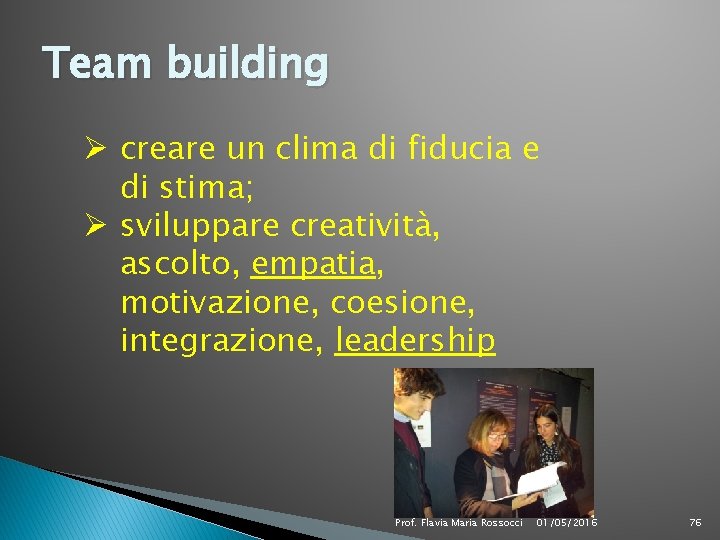 Team building Ø creare un clima di fiducia e di stima; Ø sviluppare creatività,