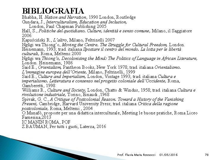 BIBLIOGRAFIA Bhabha, H. Nation and Narration, 1990 London, Routledge Gundara, J. , Interculturalism, Education