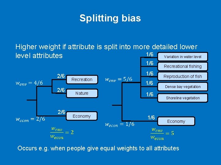 Splitting bias Higher weight if attribute is split into more detailed lower 1/6 Variation