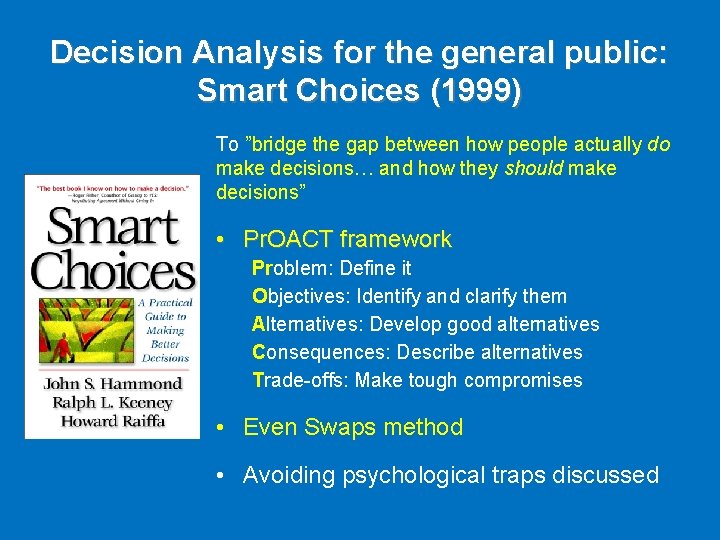 Decision Analysis for the general public: Smart Choices (1999) To ”bridge the gap between