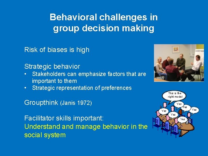Behavioral challenges in group decision making Risk of biases is high Strategic behavior •
