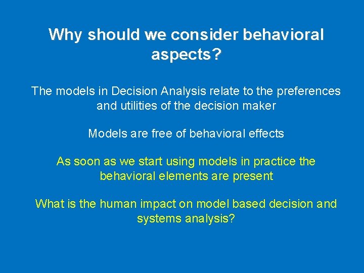 Why should we consider behavioral aspects? The models in Decision Analysis relate to the