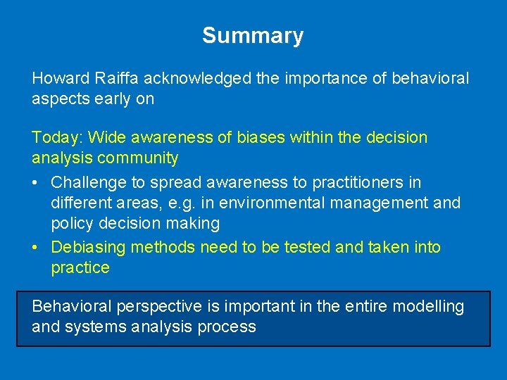 Summary Howard Raiffa acknowledged the importance of behavioral aspects early on Today: Wide awareness