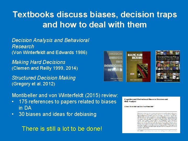 Textbooks discuss biases, decision traps and how to deal with them Decision Analysis and