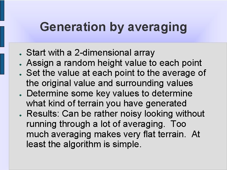 Generation by averaging ● ● ● Start with a 2 -dimensional array Assign a