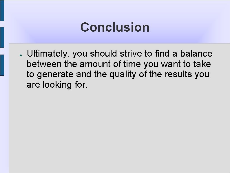 Conclusion ● Ultimately, you should strive to find a balance between the amount of