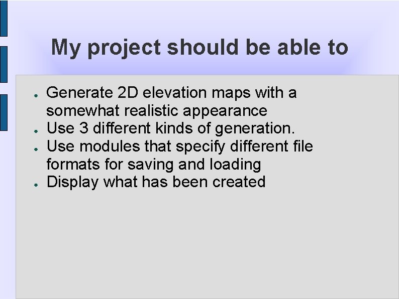My project should be able to ● ● Generate 2 D elevation maps with