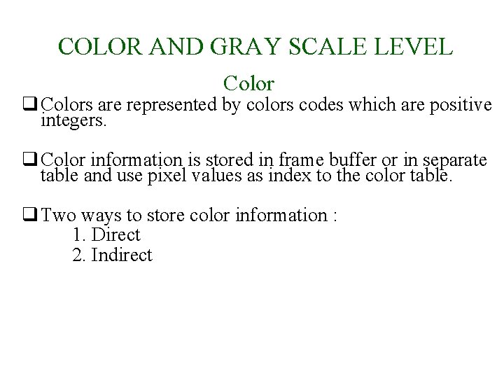 COLOR AND GRAY SCALE LEVEL Color q Colors are represented by colors codes which