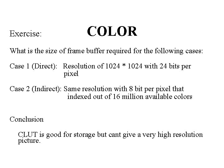 Exercise: COLOR What is the size of frame buffer required for the following cases: