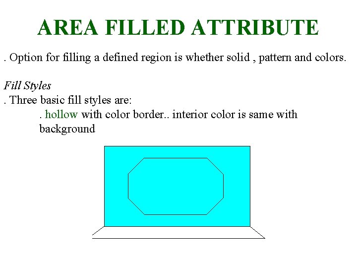 AREA FILLED ATTRIBUTE. Option for filling a defined region is whether solid , pattern