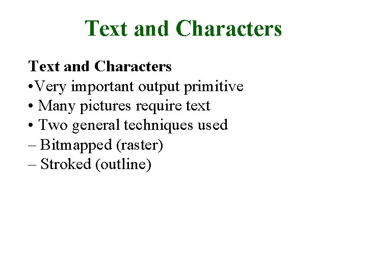 Text and Characters • Very important output primitive • Many pictures require text •