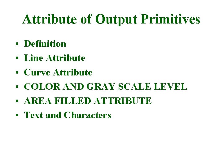 Attribute of Output Primitives • • • Definition Line Attribute Curve Attribute COLOR AND