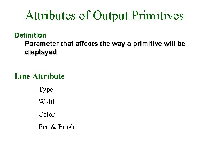 Attributes of Output Primitives Definition Parameter that affects the way a primitive will be